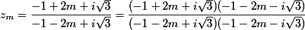 z_m=\dfrac{-1+2m+i\sqrt{3}}{-1-2m+i\sqrt{3}}=\dfrac{(-1+2m+i\sqrt{3})(-1-2m-i\sqrt{3})}{(-1-2m+i\sqrt{3})(-1-2m-i\sqrt{3})}